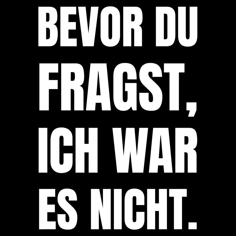 Bevor du fragst, ich war es nicht.