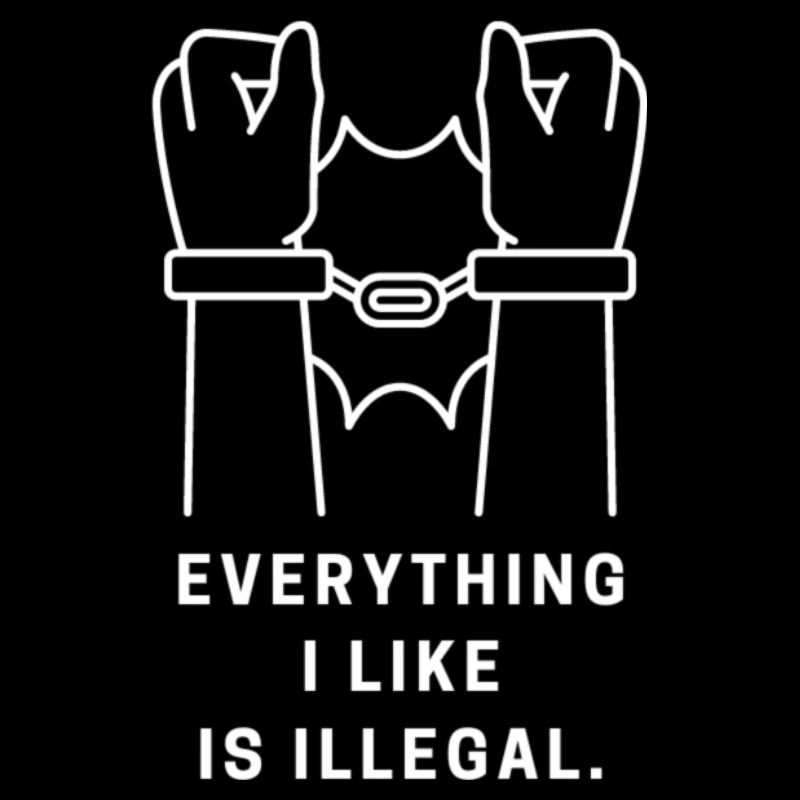 Everything I Like Is Illegal
