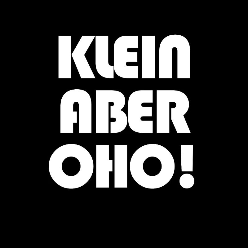 Klein aber OHO!