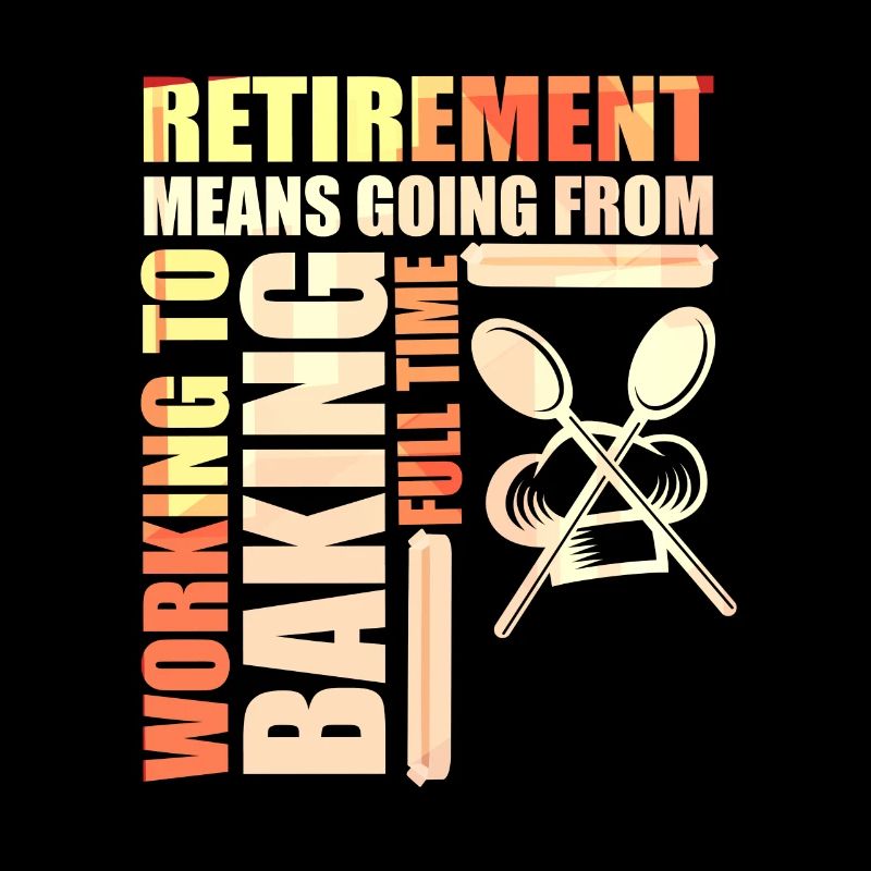 Retirement Means Going From Working To Baking