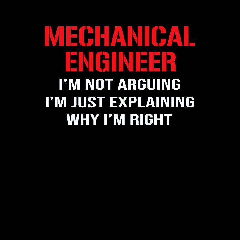 Mechanical Engineer I'm Not Arguing