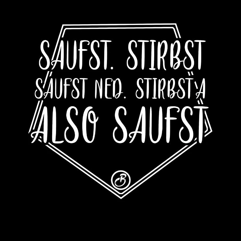 saufst stirbst
