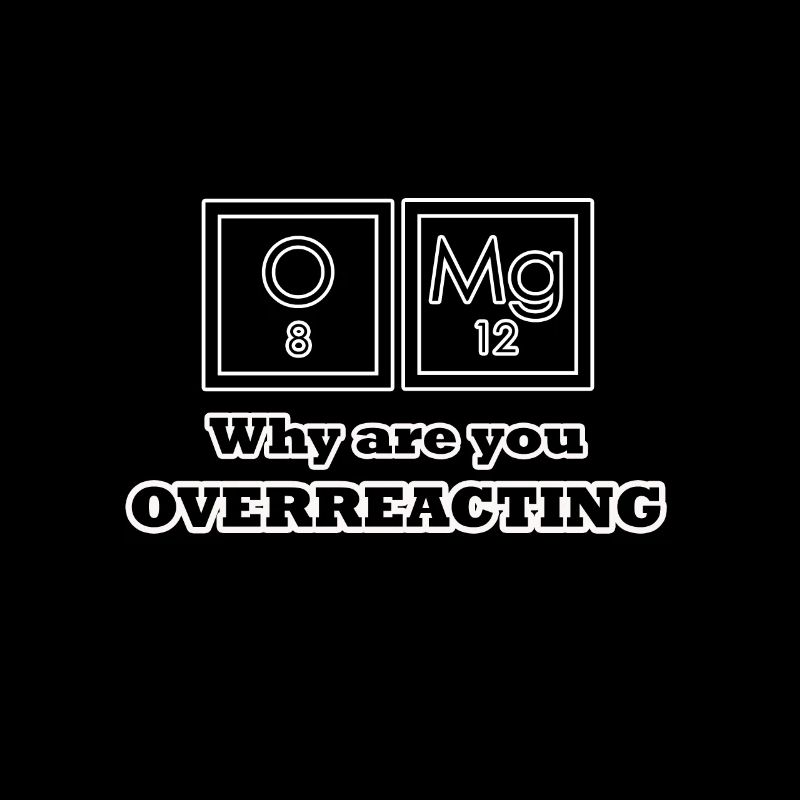 Overreacting - Chemistry