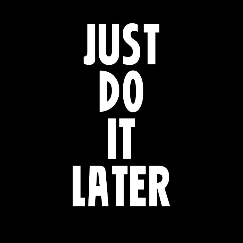 Just do it later Style Jedermann Geschenk white