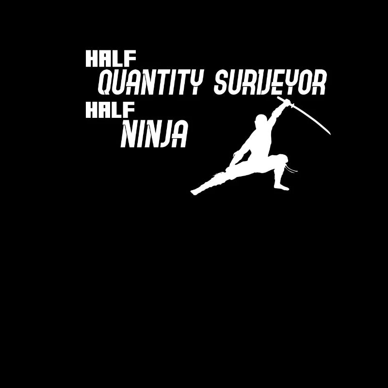 Half Quantity Surveyor Half Ninja