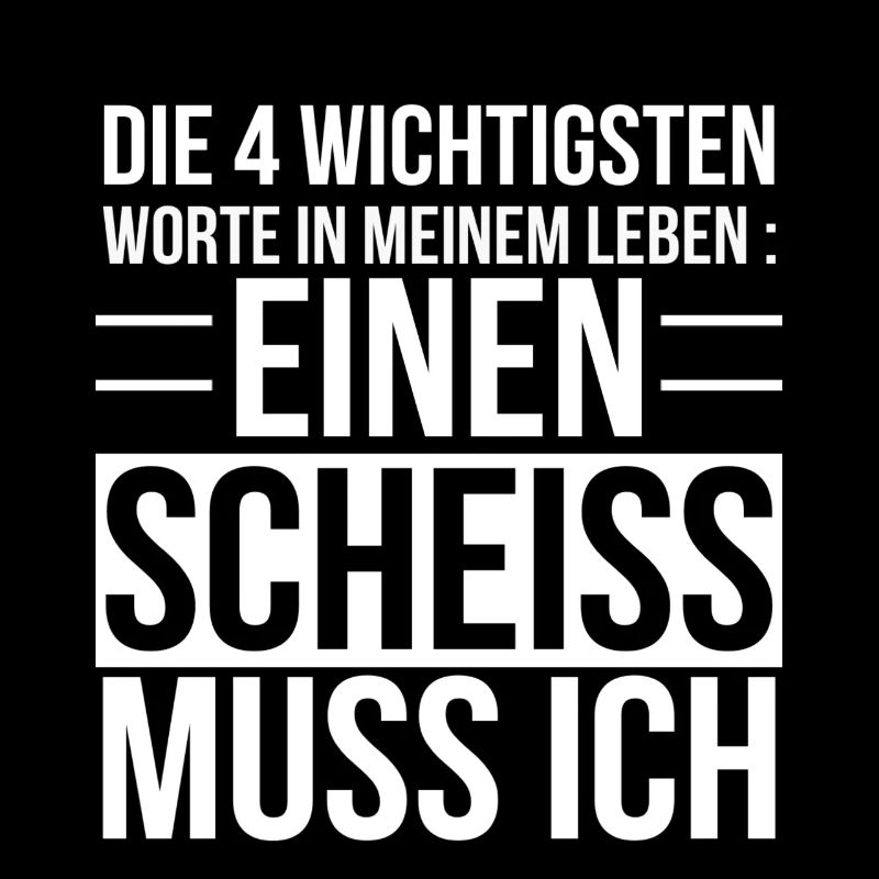 Ein Scheiss muss ich Lustiger Spruch lustig Witzig