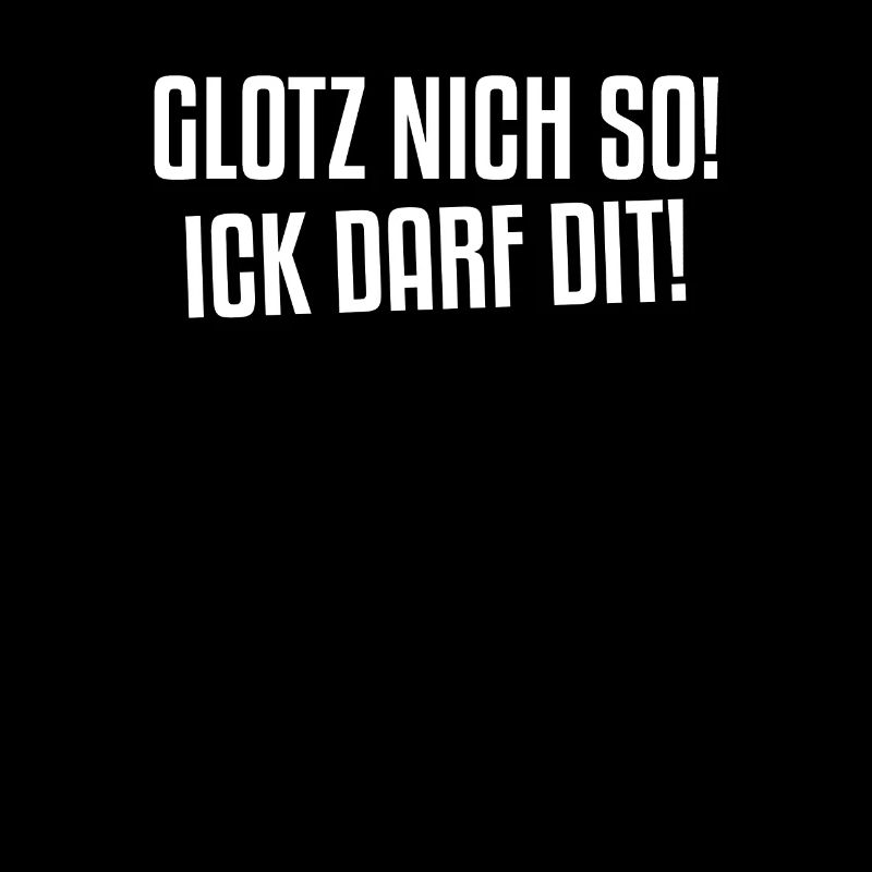 Glotz nich so ick darf dit | Berliner Schnauze