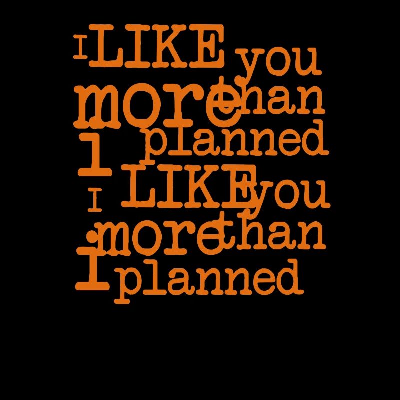 I like you more than planned