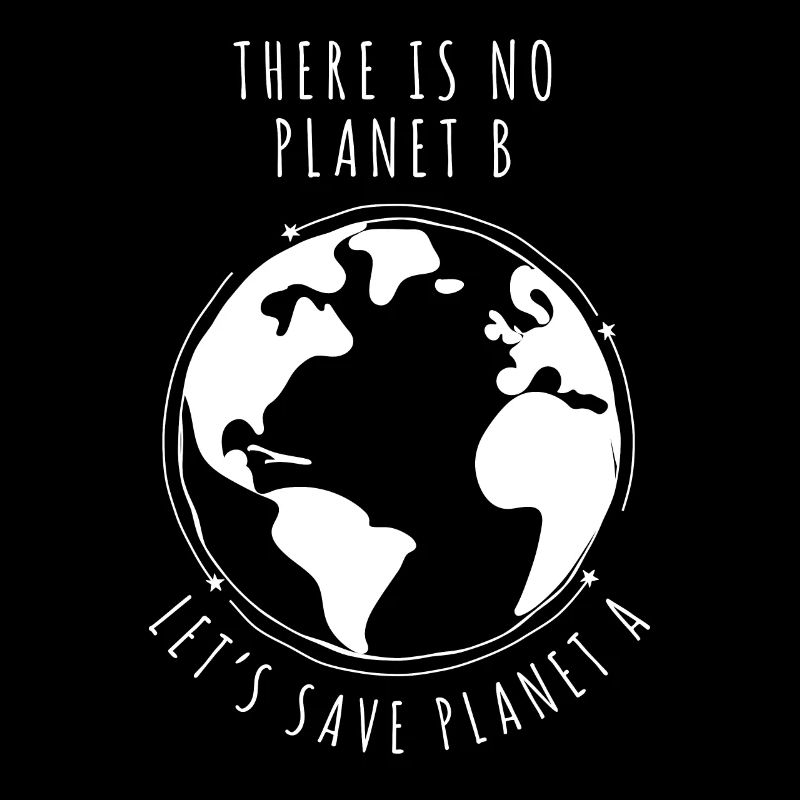 There is no planet B - Let’s save planet A