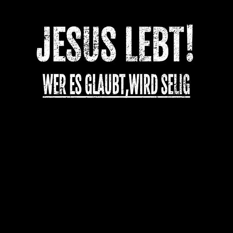 Jesus Lebt - Wer's glaubt wird selig!