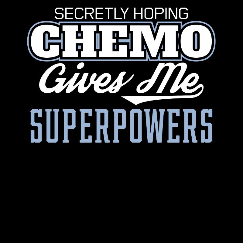 Funny Cancer Hoping Chemo Gives Me Superpowers