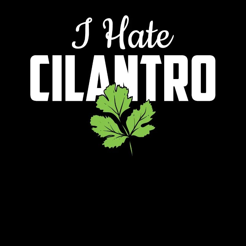 I Hate Coriander - I Hate Cilantro