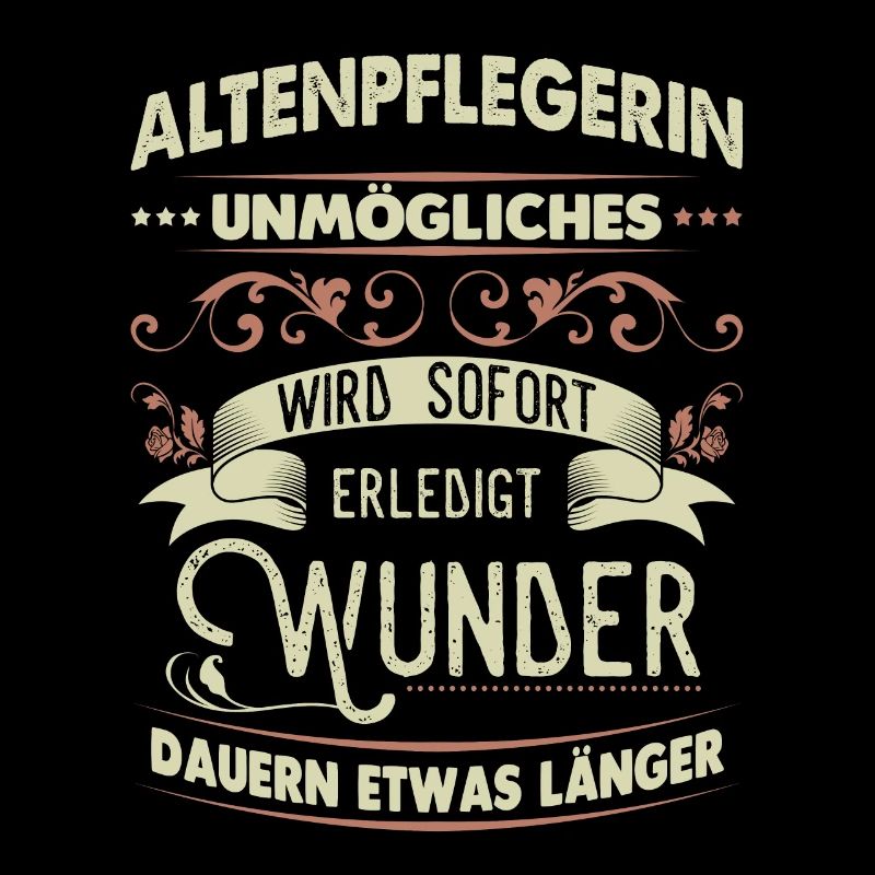 Altenpflegerin Shirt Unmögliches wird sofort