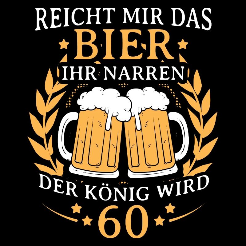 Reicht Mir Das Bier ihr Narren der könig wird 60