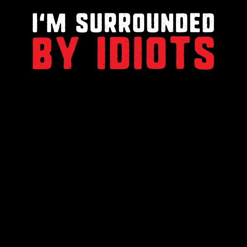 I'm surrounded by idiots funny exhausted and angry