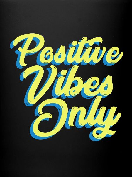 Positive Vibes Only