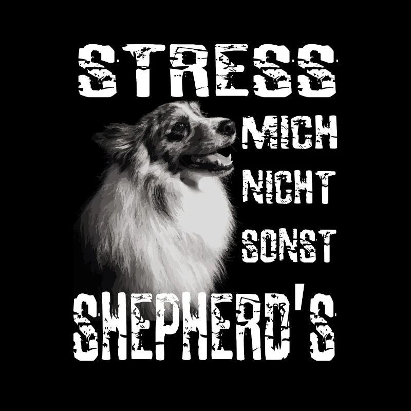 Stress mich nicht sonst Sheperds Aussie Sheperd