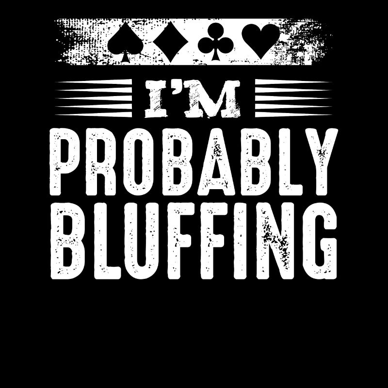 I'm Probably Bluffing Poker Poker Player Gift