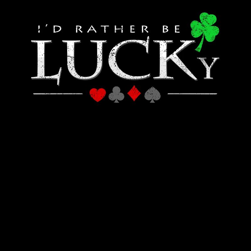 I'd Rather Be Lucky Saying Poker Player Gift