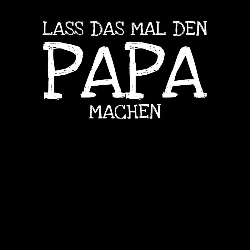 Lass das mal den Papa machen!