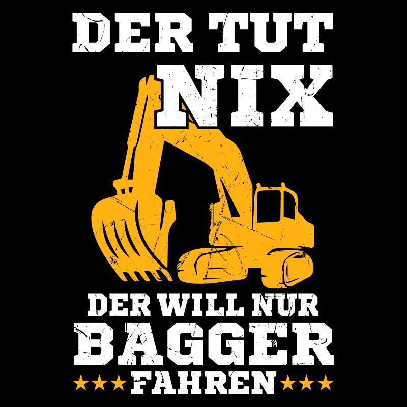Der will nur Bagger fahren Baggerfahrer