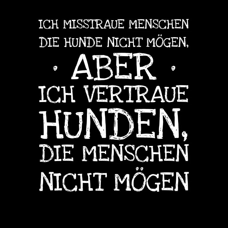 Ich Misstraue Menschen Die Hunde Nicht Mögen Ab