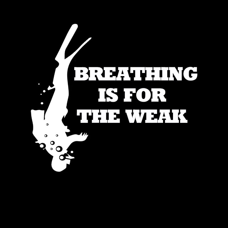 Diving breathing is for the weak diving saying
