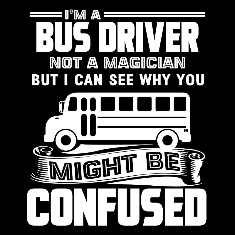 Busfahrer Ich bin ein Busfahrer, kein Zauberer