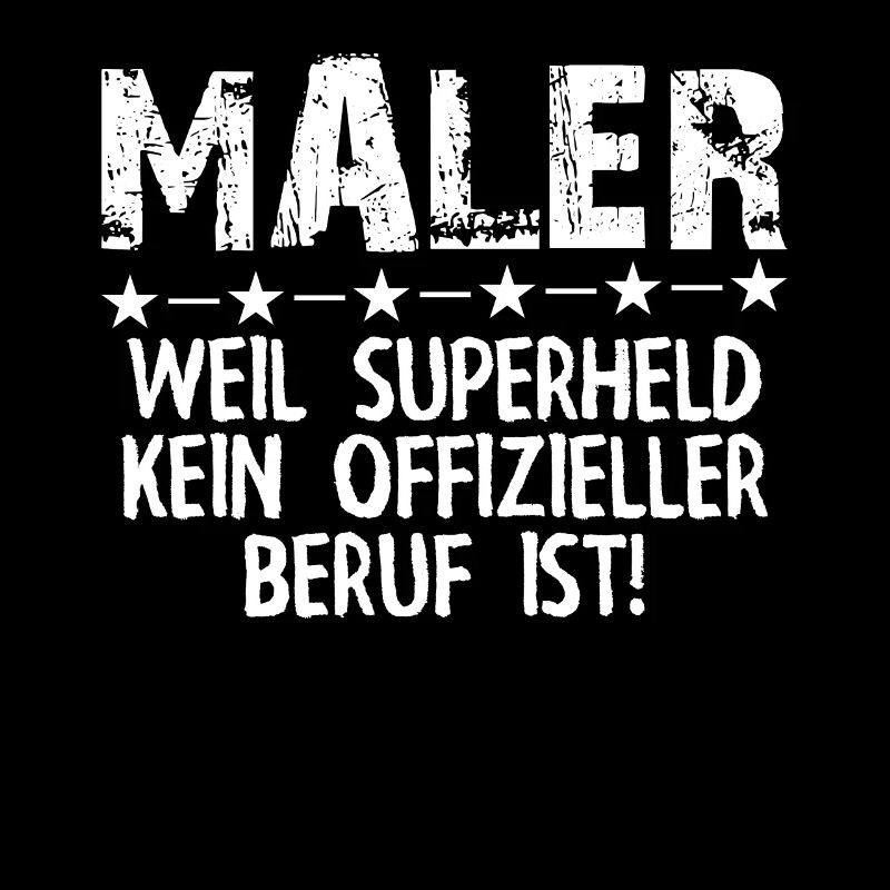 ICH BIN MALER WEIL SUPERHELD KEIN BERUF IST