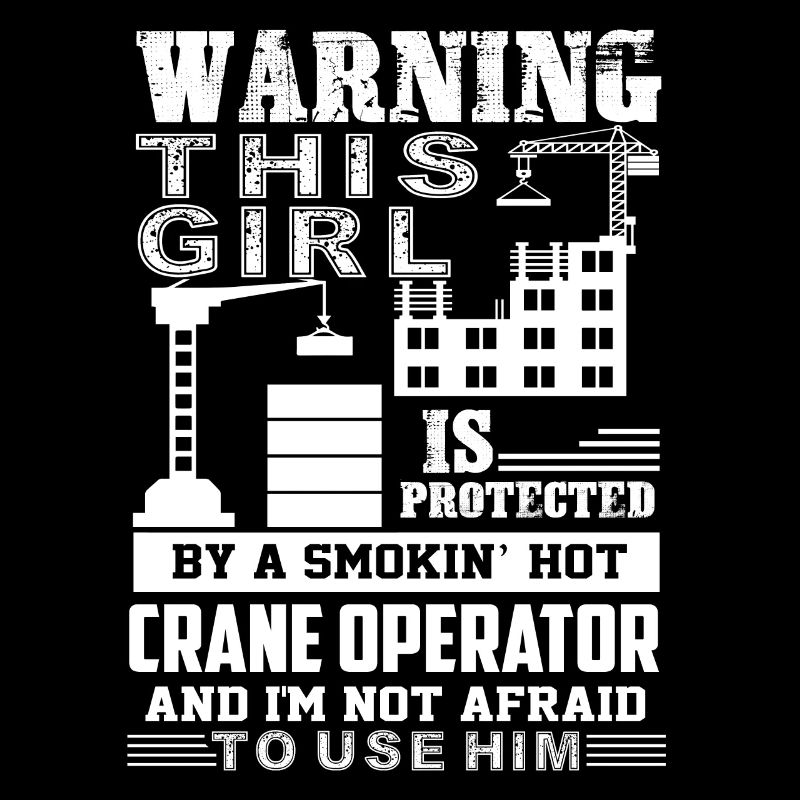 Protected By A Smokin Hot Crane Operator