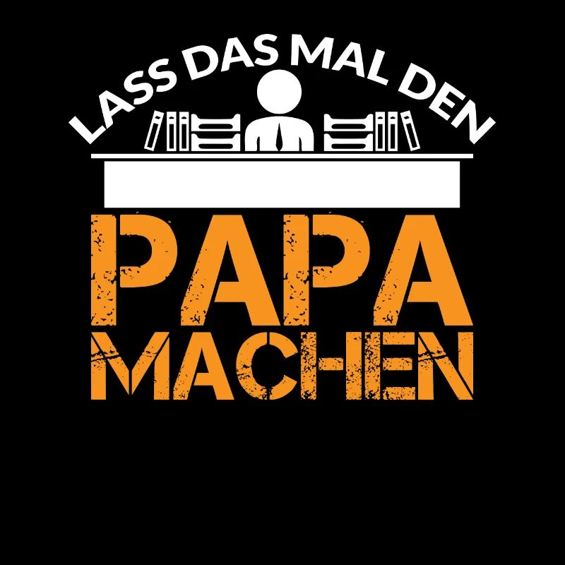 LASS DAS MAL DEN PAPA MACHEN
