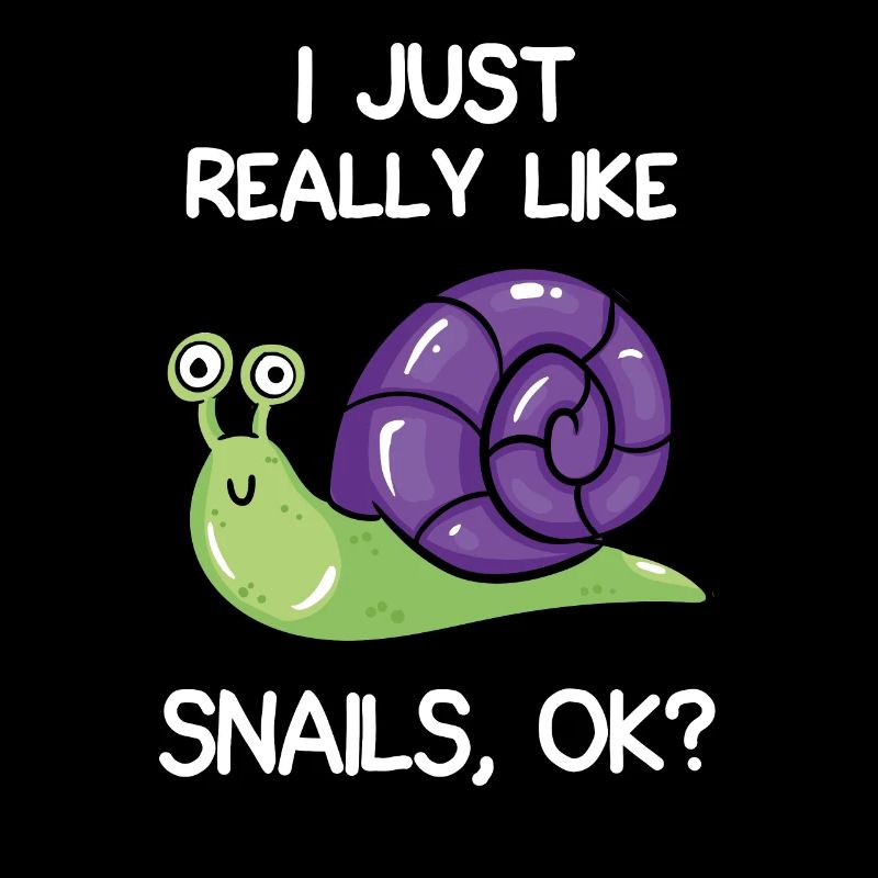 I Just Really Like Snails, OK?