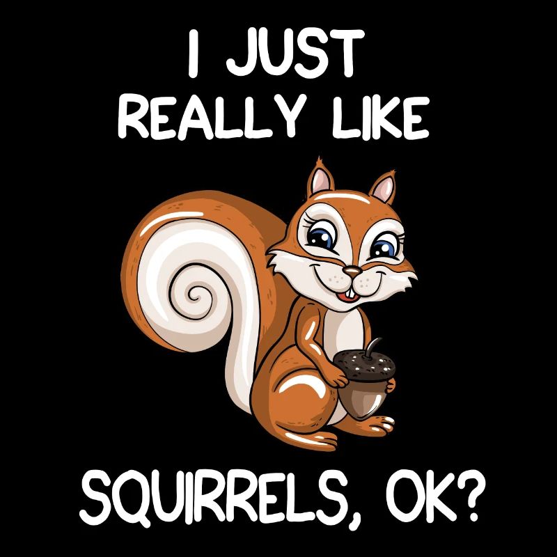 I Just Really Like Squirrels, OK?
