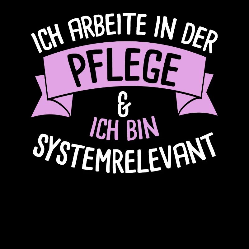 Ich Arbiete In Der Pflege Ich Bin Systemrelevant