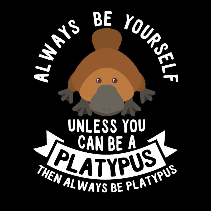 Platypus-Always Be Yourself