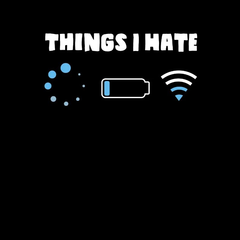 Things I Hate Shirt Loading Low Battery Bad Wi-Fi
