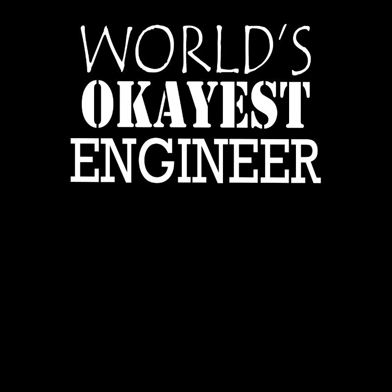 WORLD S OKAYEST ENGINEER