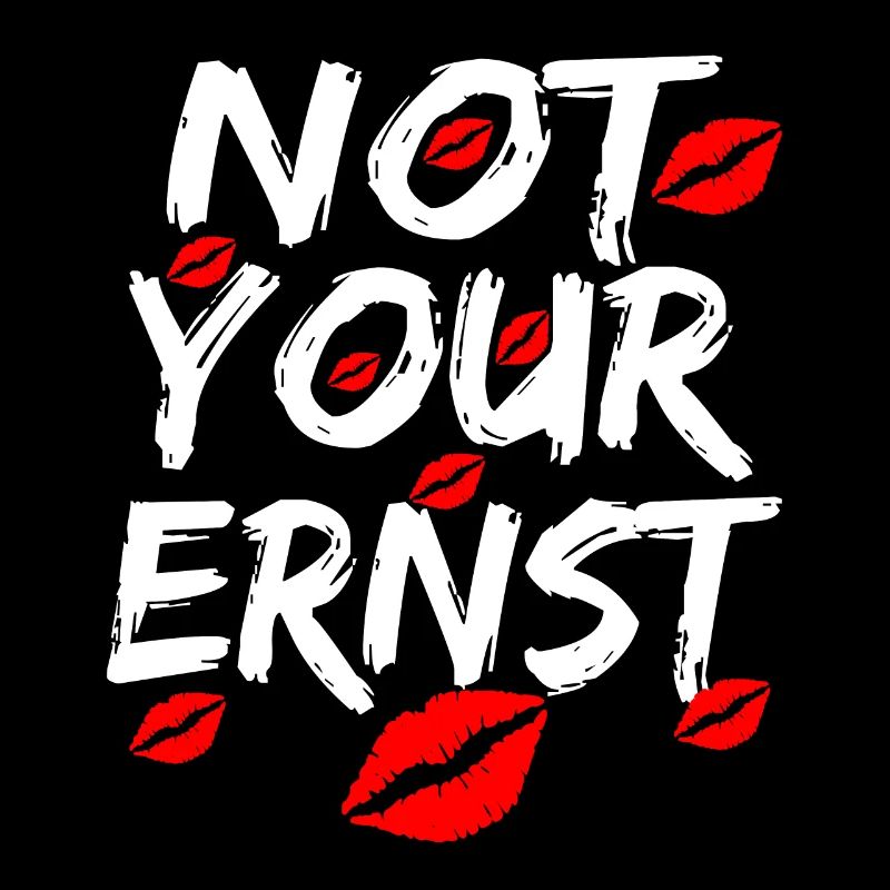 NOT YOUR ERNST ! Denglisch Not Your Ernst lustig !