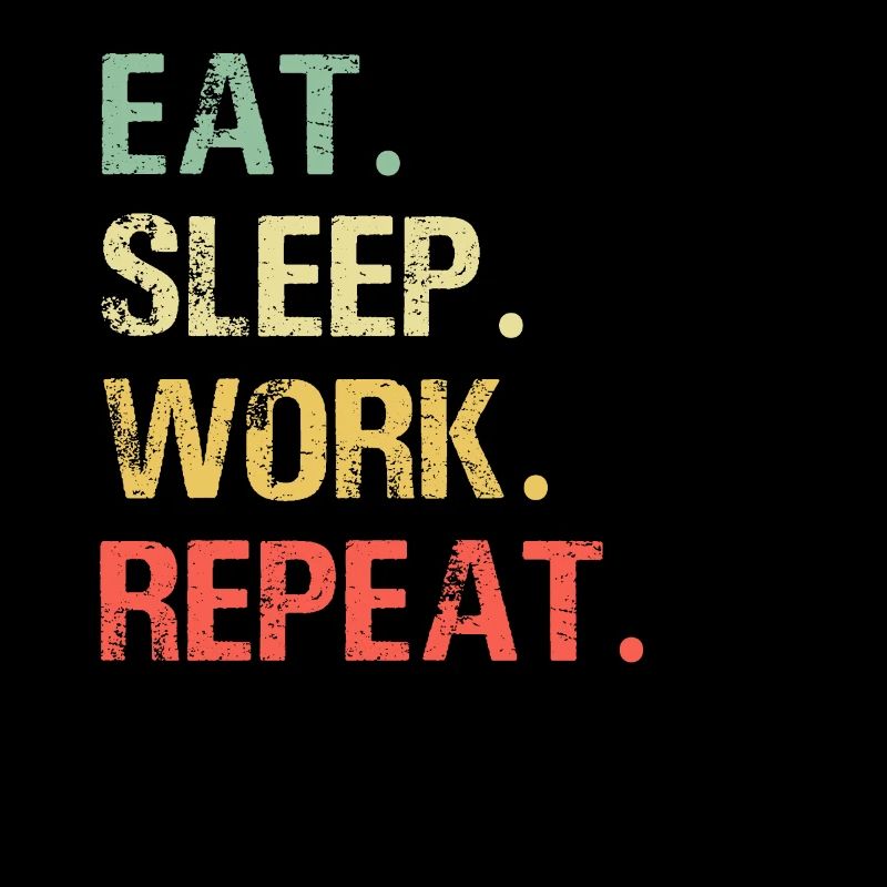 Eat sleep work repeat travailler job idée cadeau