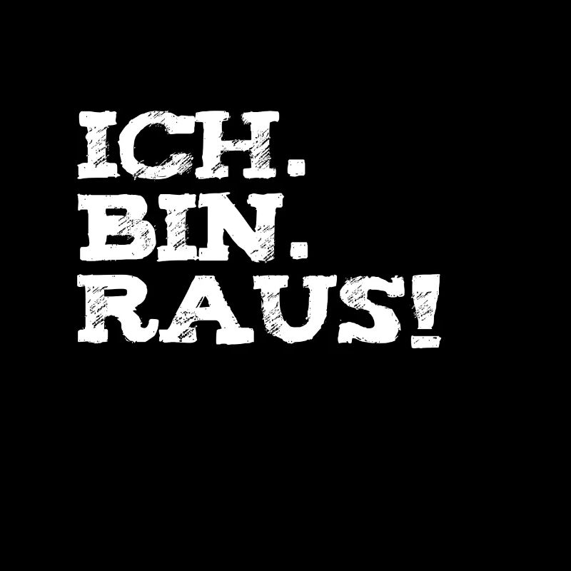 Ich bin Raus