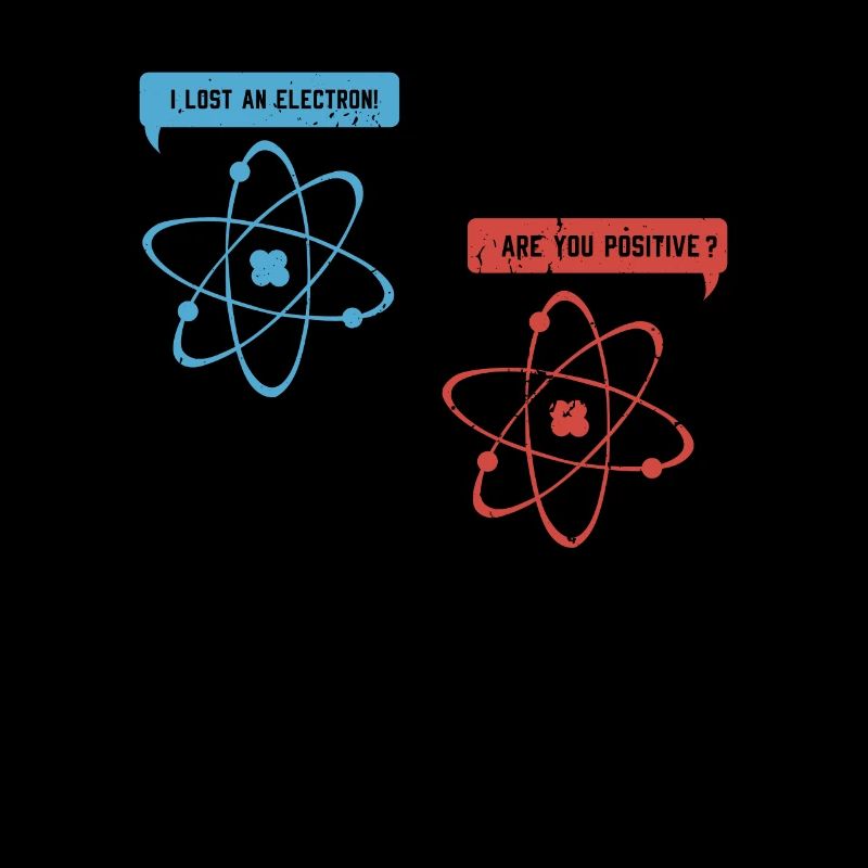I lost an electron - Funny Physicist Physics