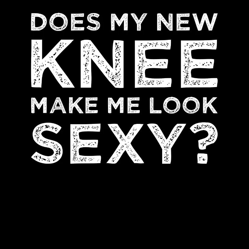 Knee knee surgery knee prosthesis saying
