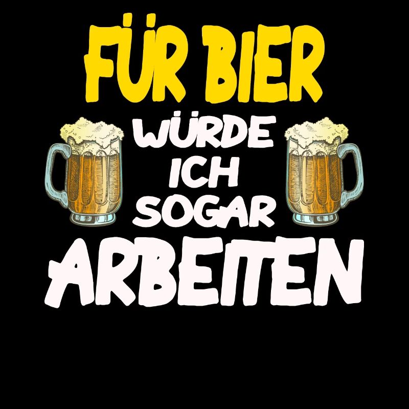 Für Bier würde ich sogar arbeiten Biertrinker Bier