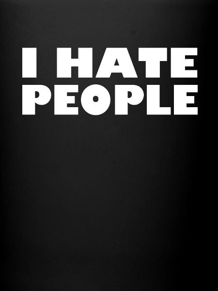 I HATE PEOPLE