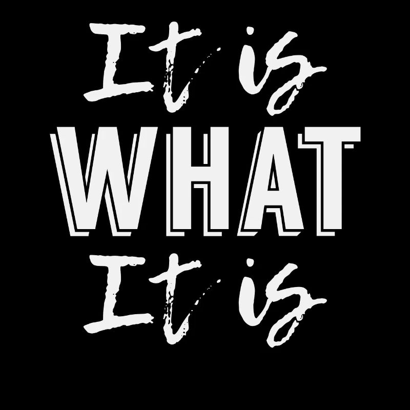 It is What it is