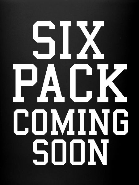 Six pack coming soon