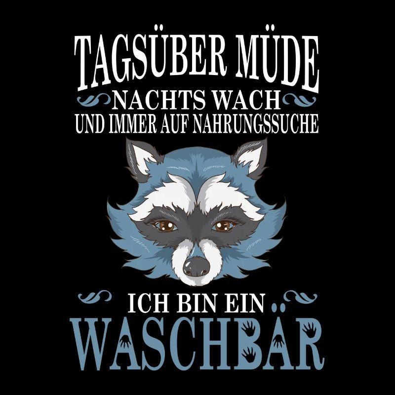 Tagsüber Müde Nachts Wach ich bin ein Waschbär