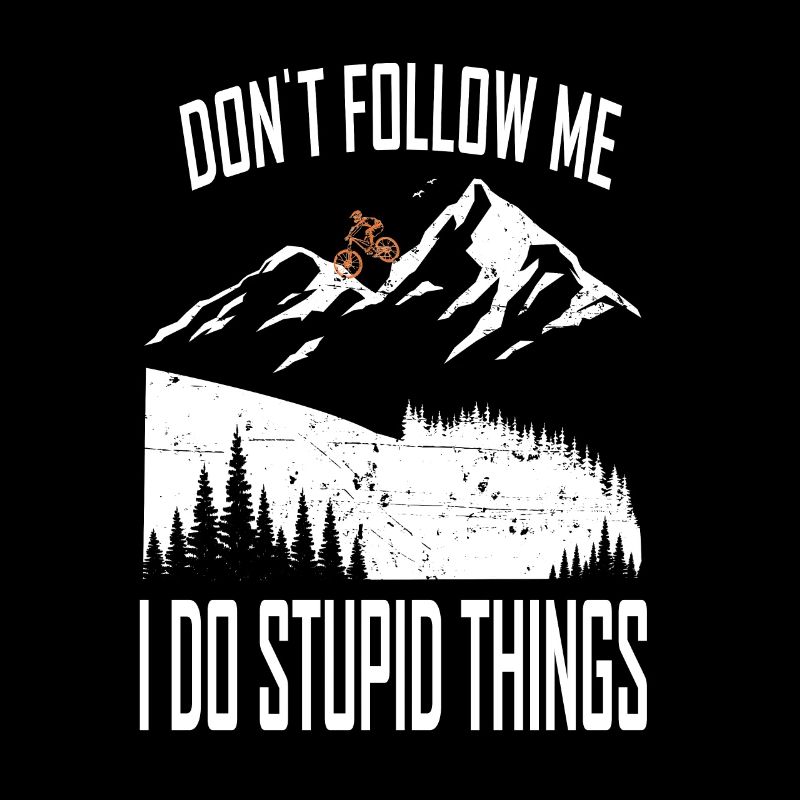 Dont follow me, i do stupid Things