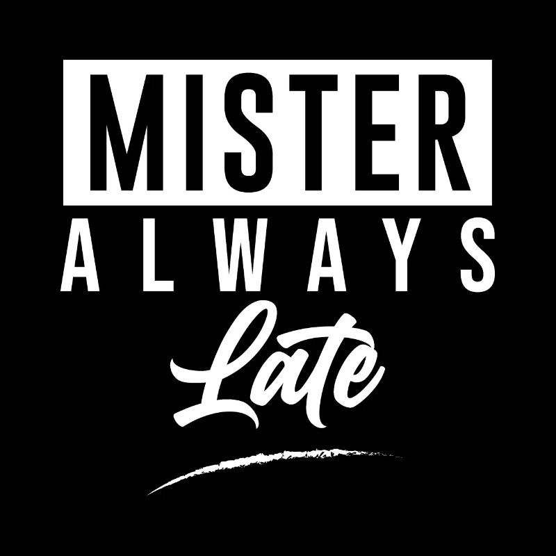 Mister Always Late