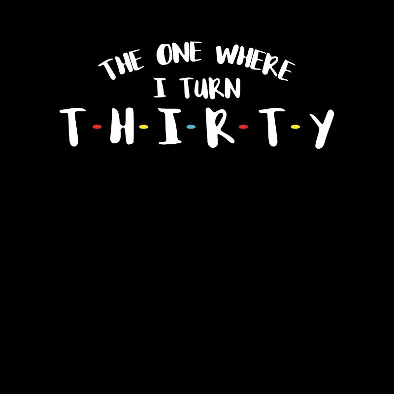 The One Where I Turn Thirty 30th Birthday